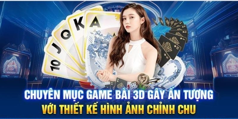 Ưu điểm vượt trội khi tham gia vào nền tảng giải trí game bài 3D