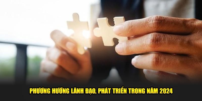 Phương hướng lãnh đạo, phát triển trong năm 2024 của nhà cái KUBET