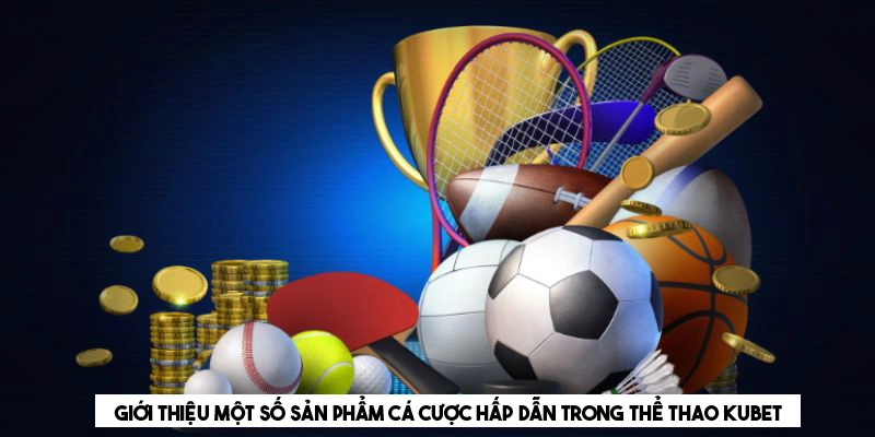 Một số tựa game thể thao hấp dẫn nên đặt cược tại KUBET 