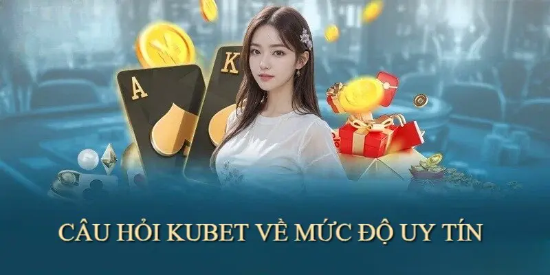 KUBET là nhà cái uy tín, không lừa đảo, gian dối người chơi