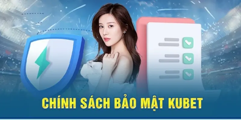 Chính sách bảo mật tại sân chơi KUBET luôn được đề cao