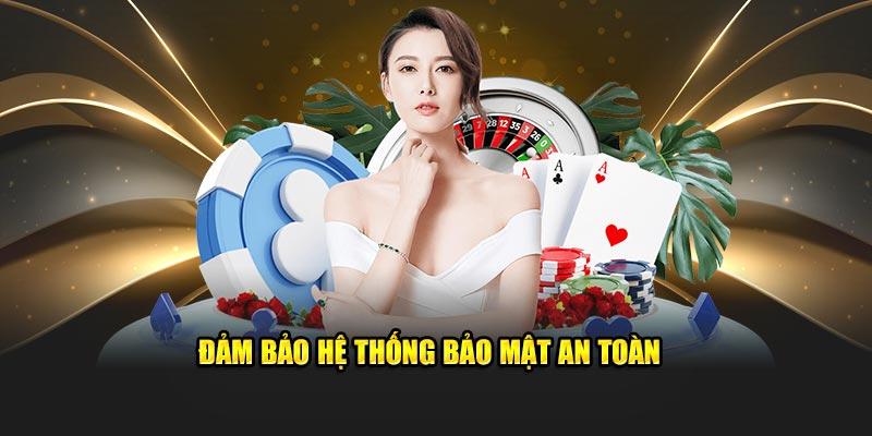 Đảm bảo hệ thống bảo mật an toàn 