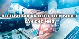 Điều Khoản Và Điều Kiện Kubet - Trải Nghiệm Thêm Đẳng Cấp