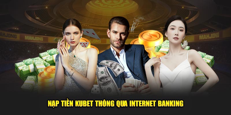 Nạp tiền KUBET qua Banking