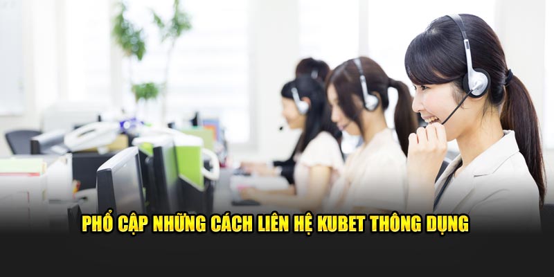 Phổ cập những cách liên hệ KUBET thông dụng