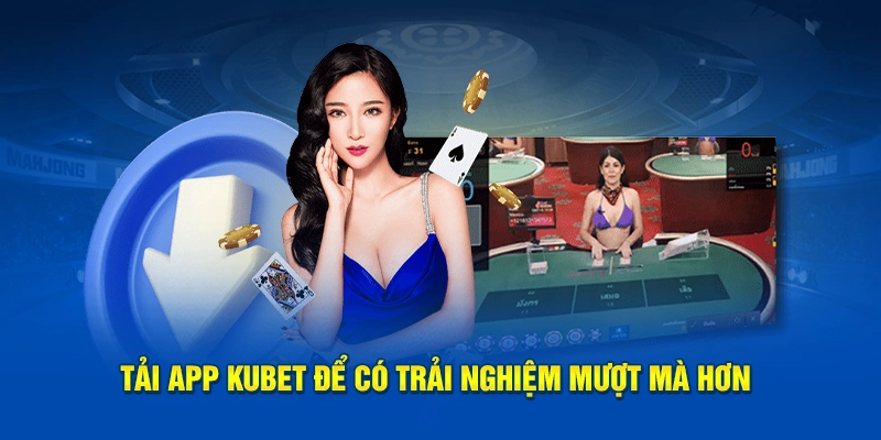 Tải app KUBET để có trải nghiệm mượt mà hơn